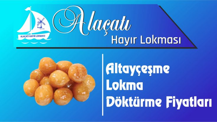 Maltepe Altayçeşme Mahallesi Lokma Döktürme Fiyatları