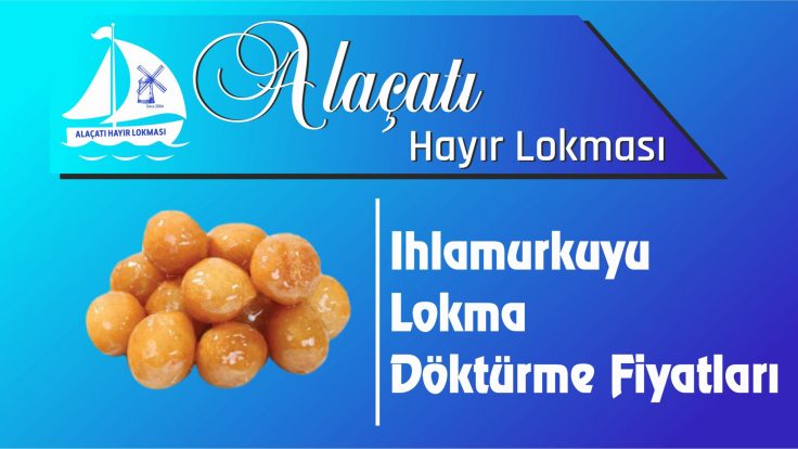 Ümraniye Ihlamurkuyu Mahallesi Lokma Döktürme Fiyatları