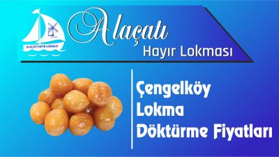 Üsküdar Çengelköy Mahallesi Lokma Döktürme Fiyatları