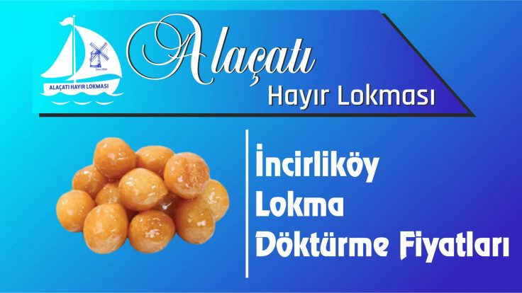 Beykoz İncirliköy Mahallesi Lokma Döktürme Fiyatları