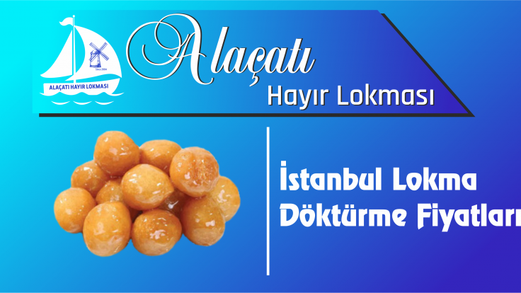 İstanbul Lokma Döktürme Fiyatları