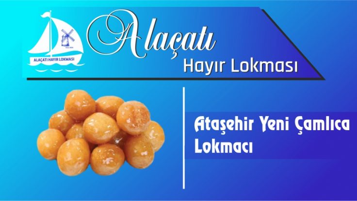 Ataşehir Yeni Çamlıca Lokmacı