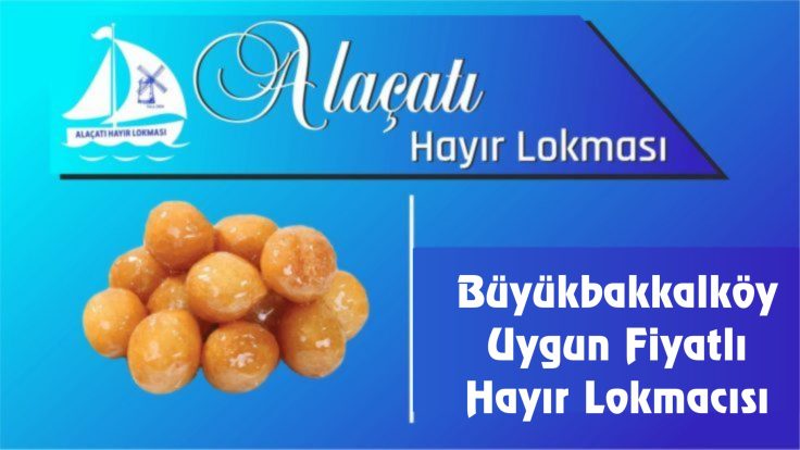 Büyükbakkalköy Uygun Fiyatlı Hayır Lokmacısı