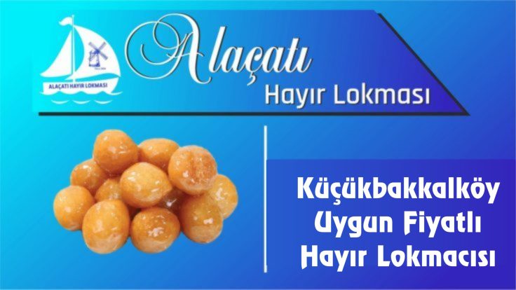 Küçükbakkalköy Uygun Fiyatlı Hayır Lokmacısı